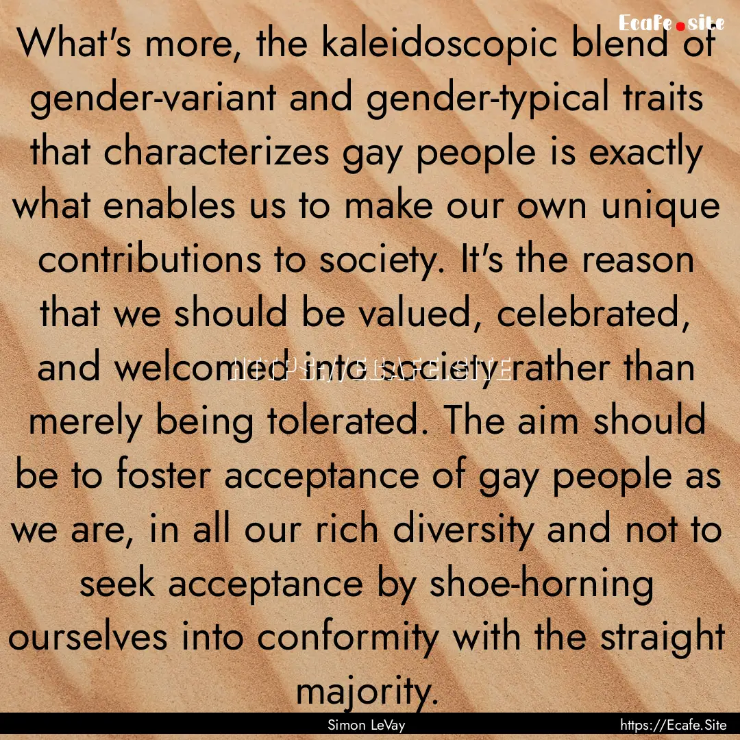 What's more, the kaleidoscopic blend of gender-variant.... : Quote by Simon LeVay