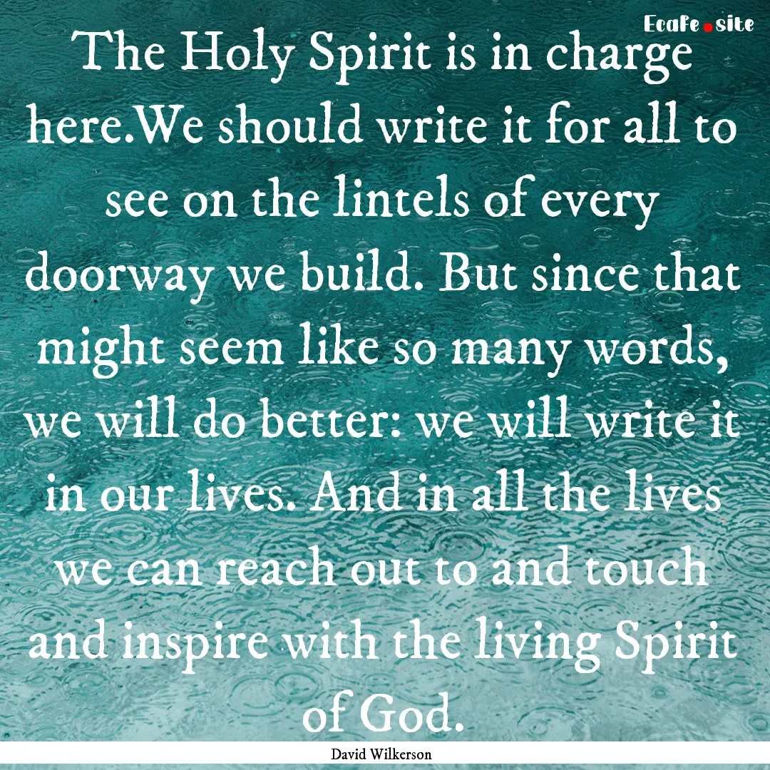 The Holy Spirit is in charge here.We should.... : Quote by David Wilkerson