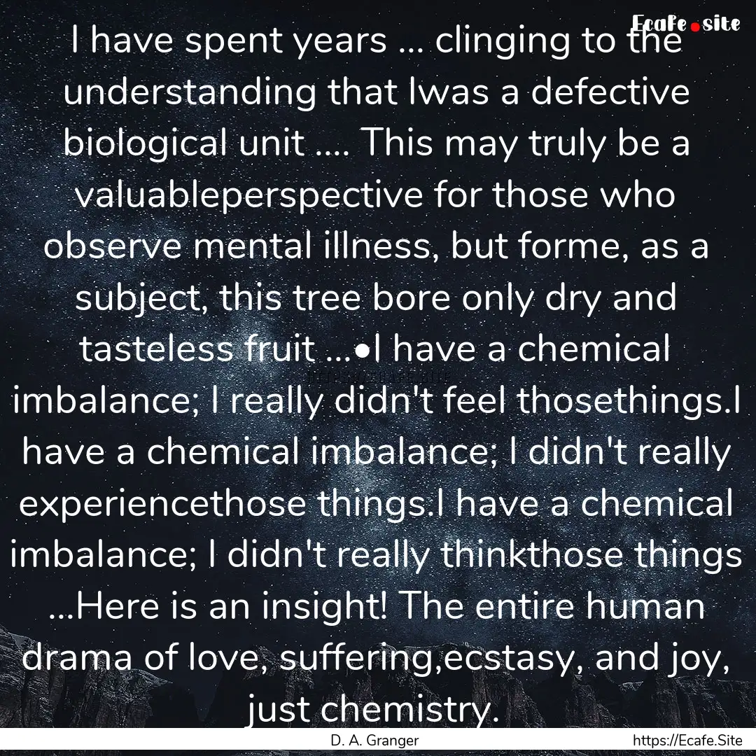 I have spent years ... clinging to the understanding.... : Quote by D. A. Granger