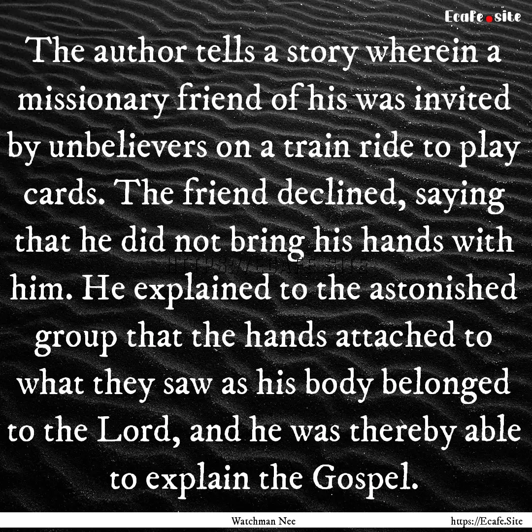 The author tells a story wherein a missionary.... : Quote by Watchman Nee