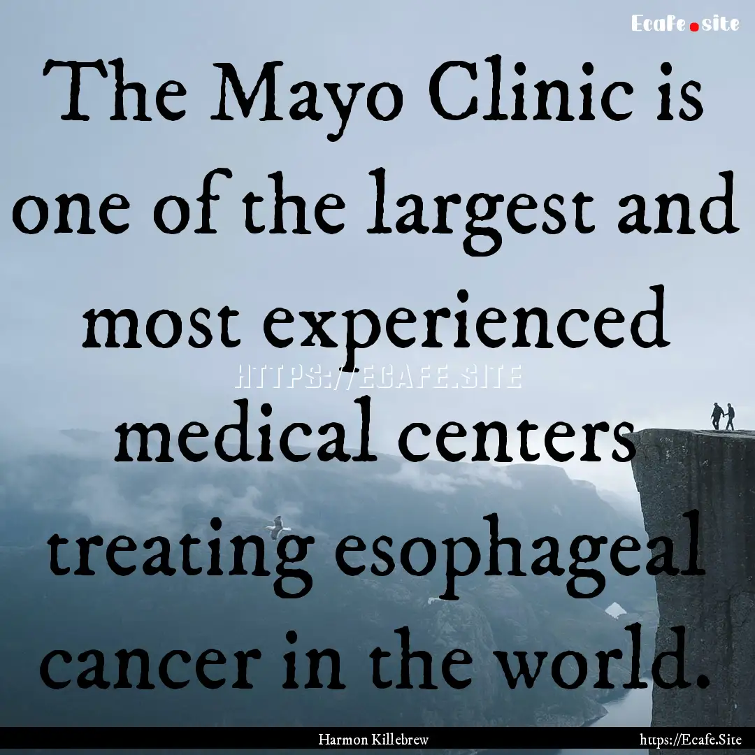 The Mayo Clinic is one of the largest and.... : Quote by Harmon Killebrew