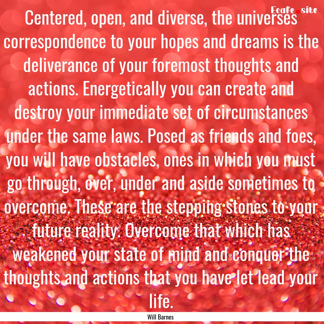 Centered, open, and diverse, the universes.... : Quote by Will Barnes