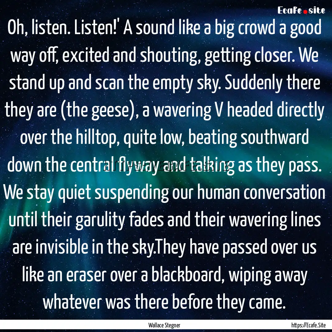 Oh, listen. Listen!' A sound like a big crowd.... : Quote by Wallace Stegner