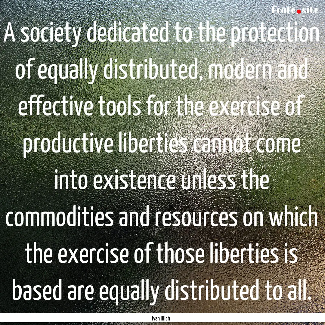 A society dedicated to the protection of.... : Quote by Ivan Illich