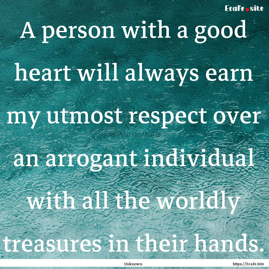 A person with a good heart will always earn.... : Quote by Unknown