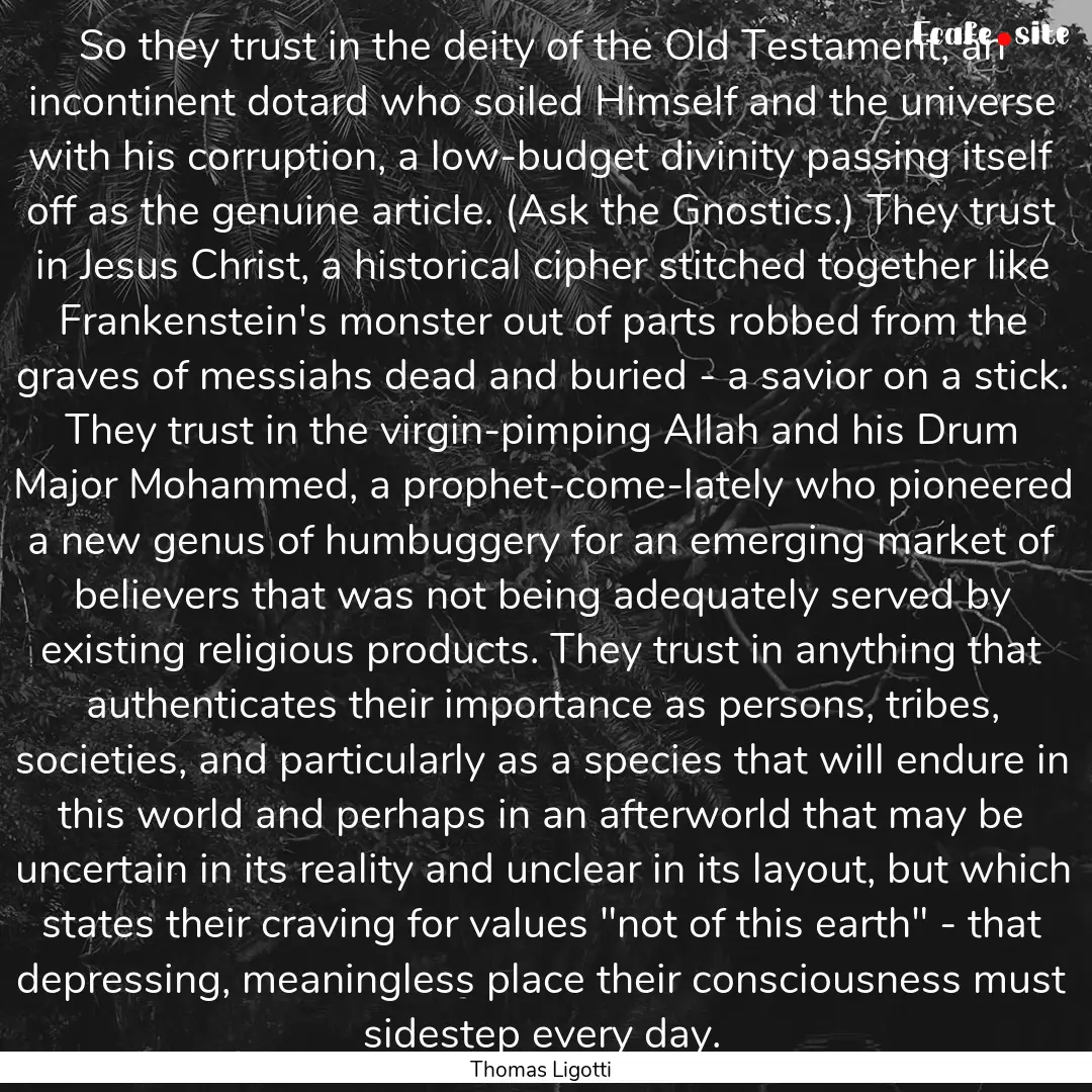 So they trust in the deity of the Old Testament,.... : Quote by Thomas Ligotti