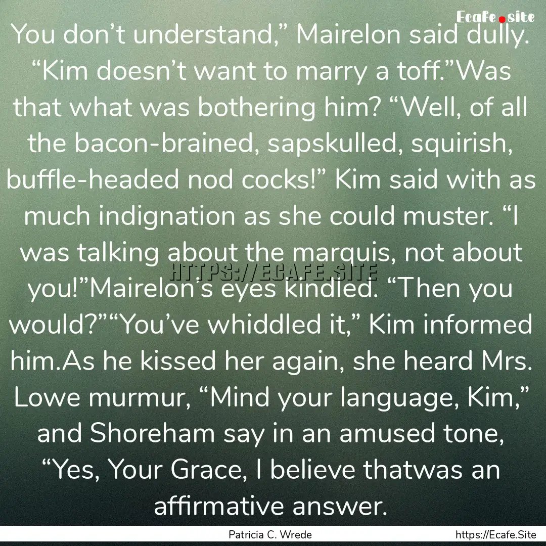 You don’t understand,” Mairelon said.... : Quote by Patricia C. Wrede