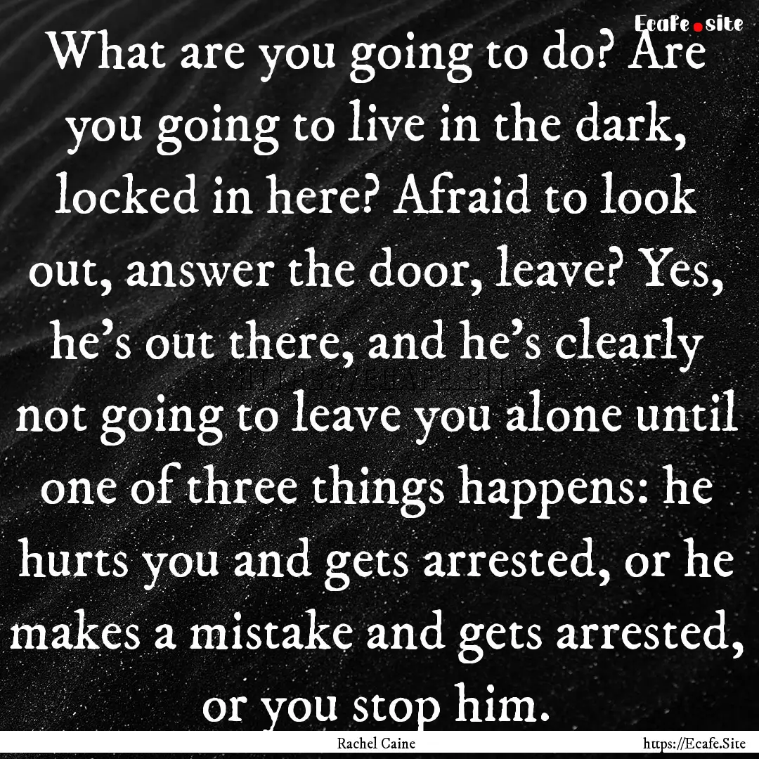 What are you going to do? Are you going to.... : Quote by Rachel Caine