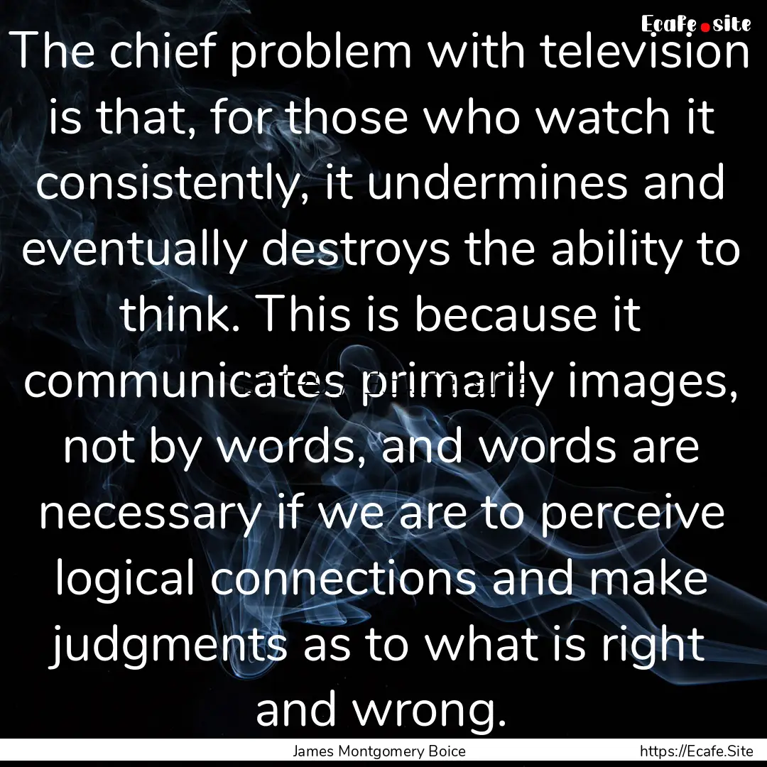 The chief problem with television is that,.... : Quote by James Montgomery Boice