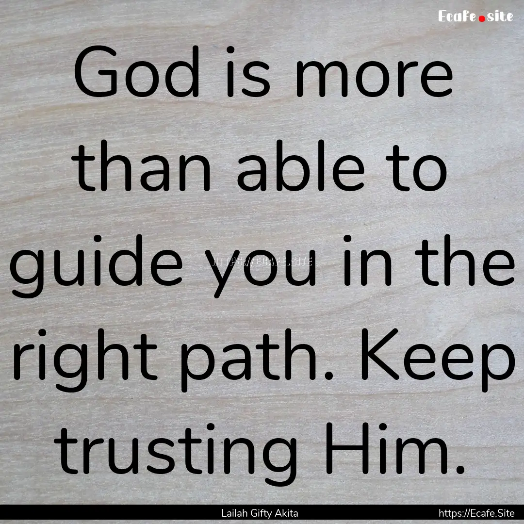 God is more than able to guide you in the.... : Quote by Lailah Gifty Akita