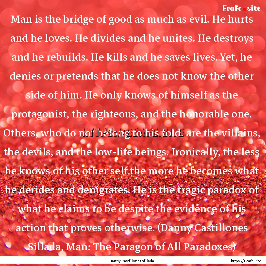 Man is the bridge of good as much as evil..... : Quote by Danny Castillones Sillada