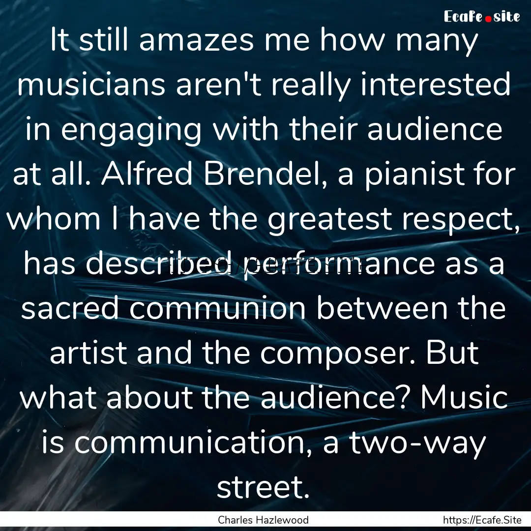 It still amazes me how many musicians aren't.... : Quote by Charles Hazlewood