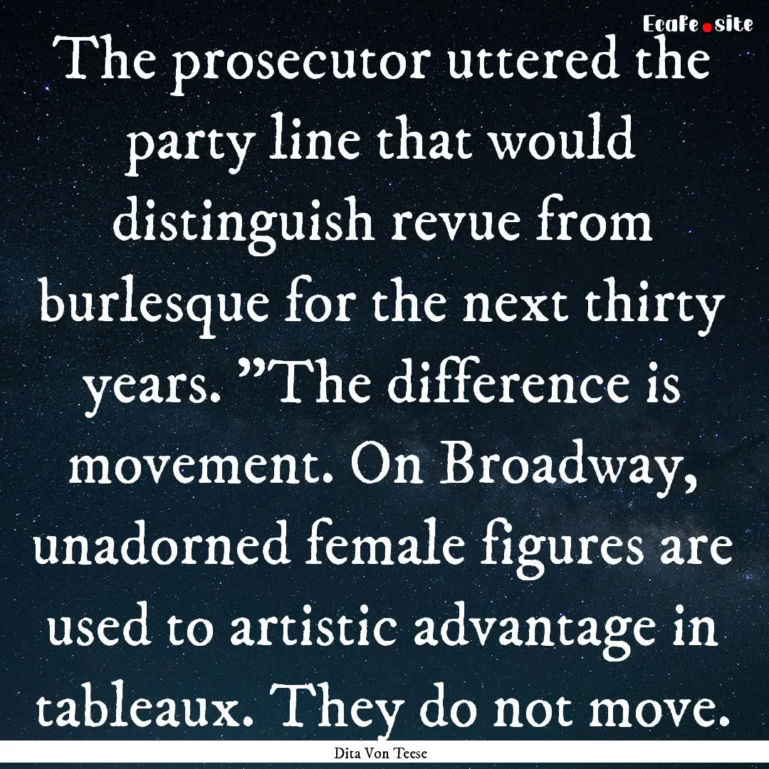 The prosecutor uttered the party line that.... : Quote by Dita Von Teese