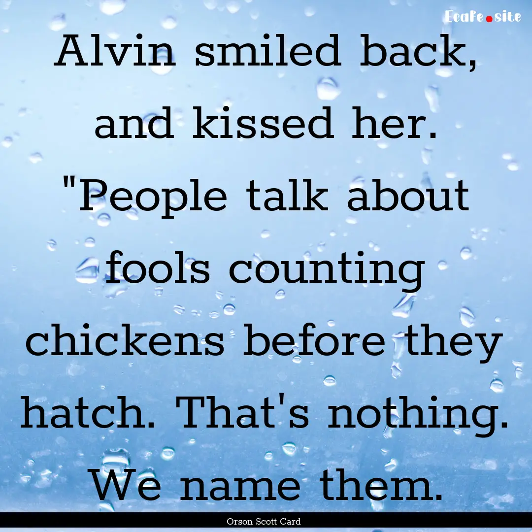 Alvin smiled back, and kissed her. 