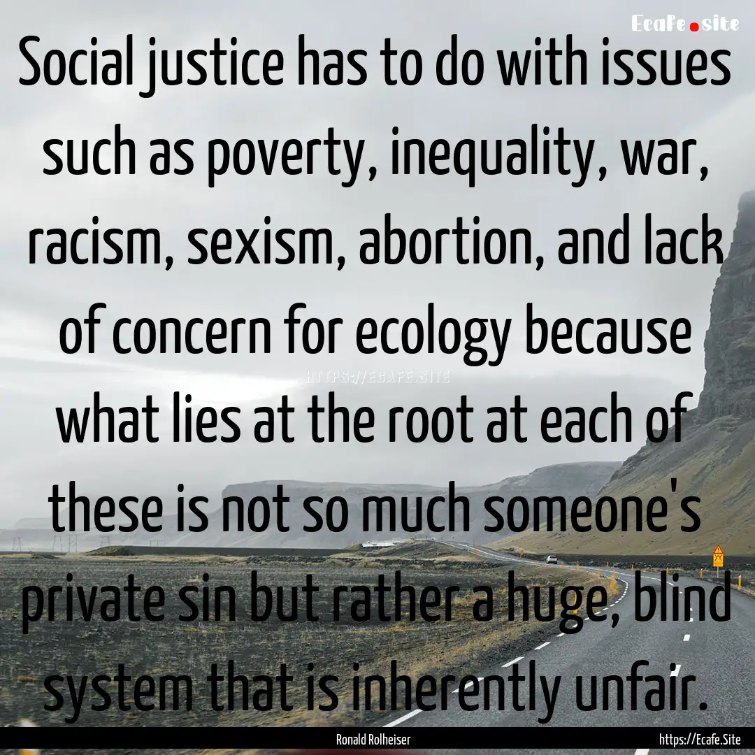 Social justice has to do with issues such.... : Quote by Ronald Rolheiser