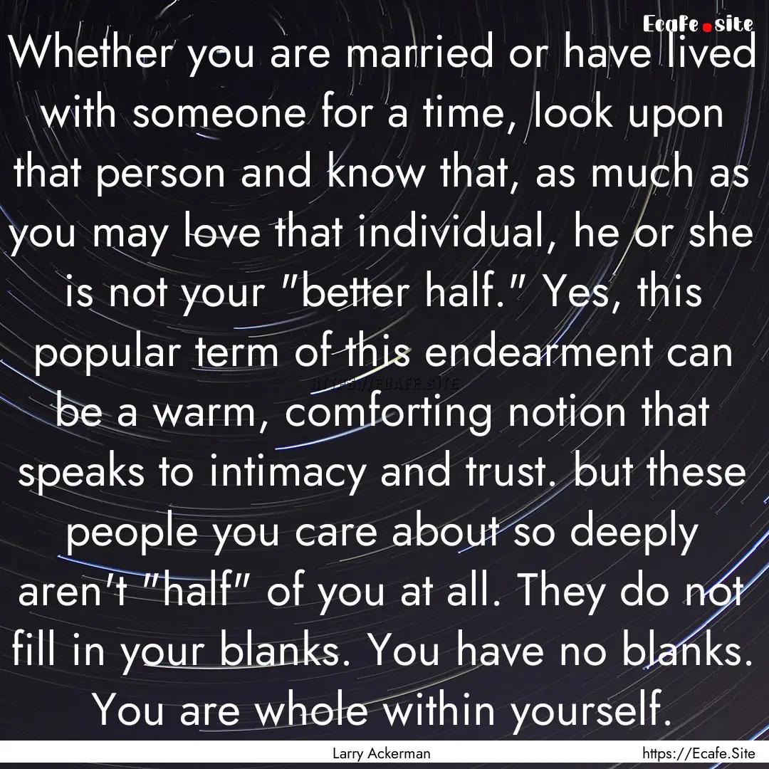 Whether you are married or have lived with.... : Quote by Larry Ackerman