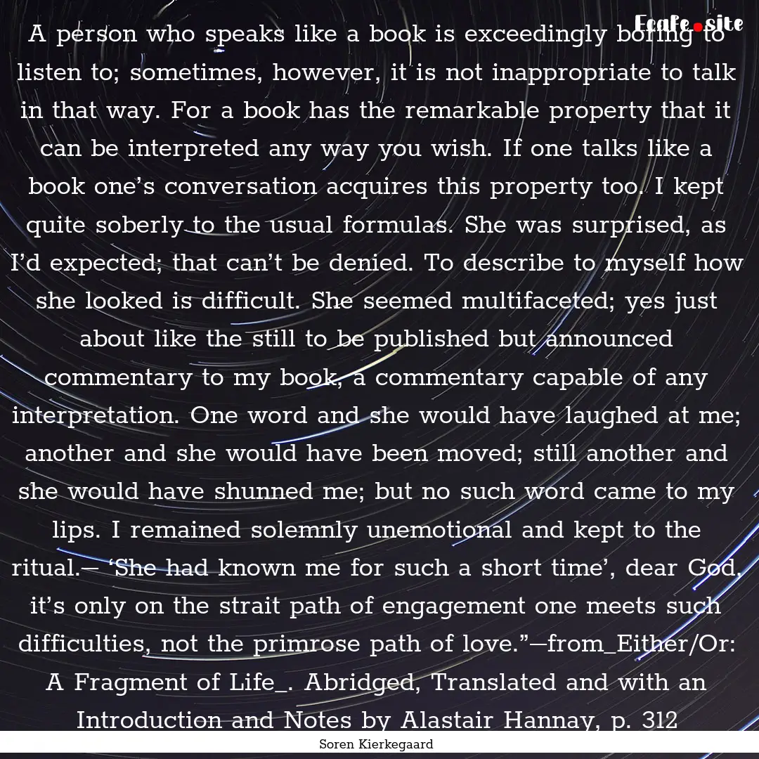 A person who speaks like a book is exceedingly.... : Quote by Soren Kierkegaard