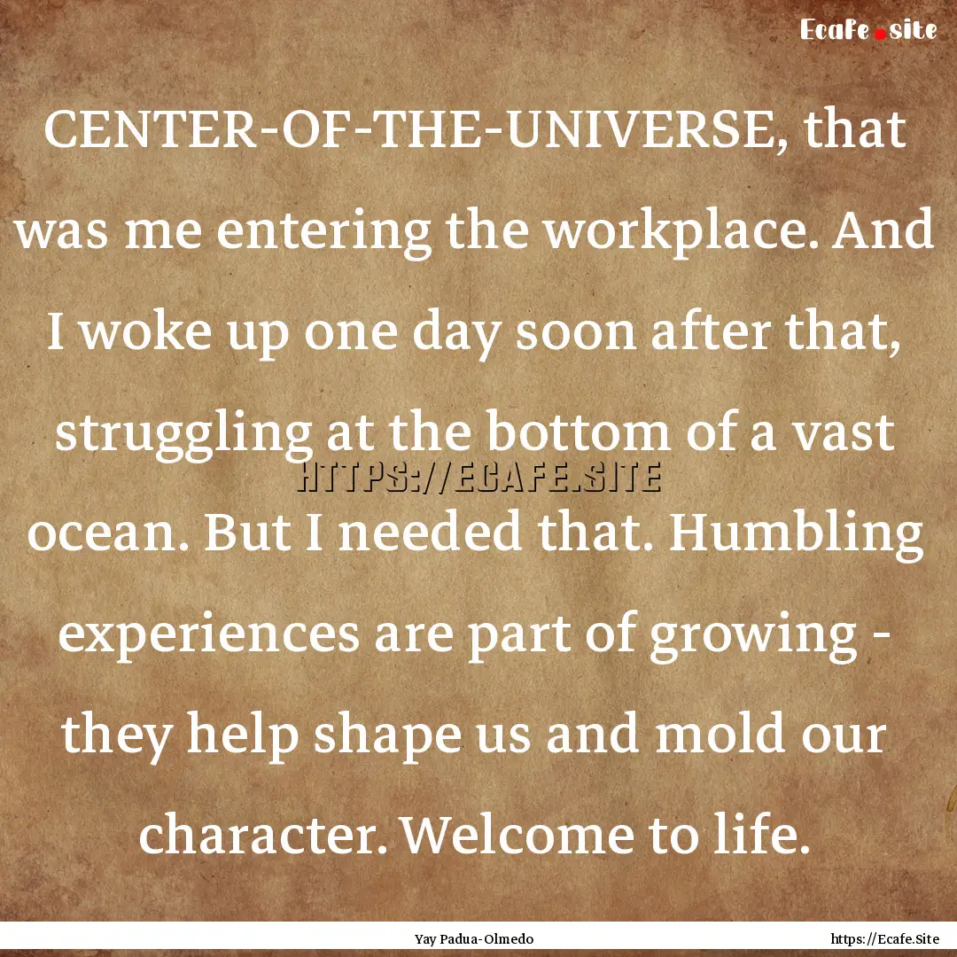 CENTER-OF-THE-UNIVERSE, that was me entering.... : Quote by Yay Padua-Olmedo