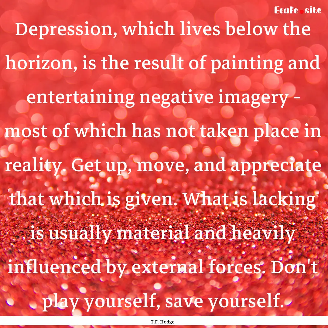 Depression, which lives below the horizon,.... : Quote by T.F. Hodge