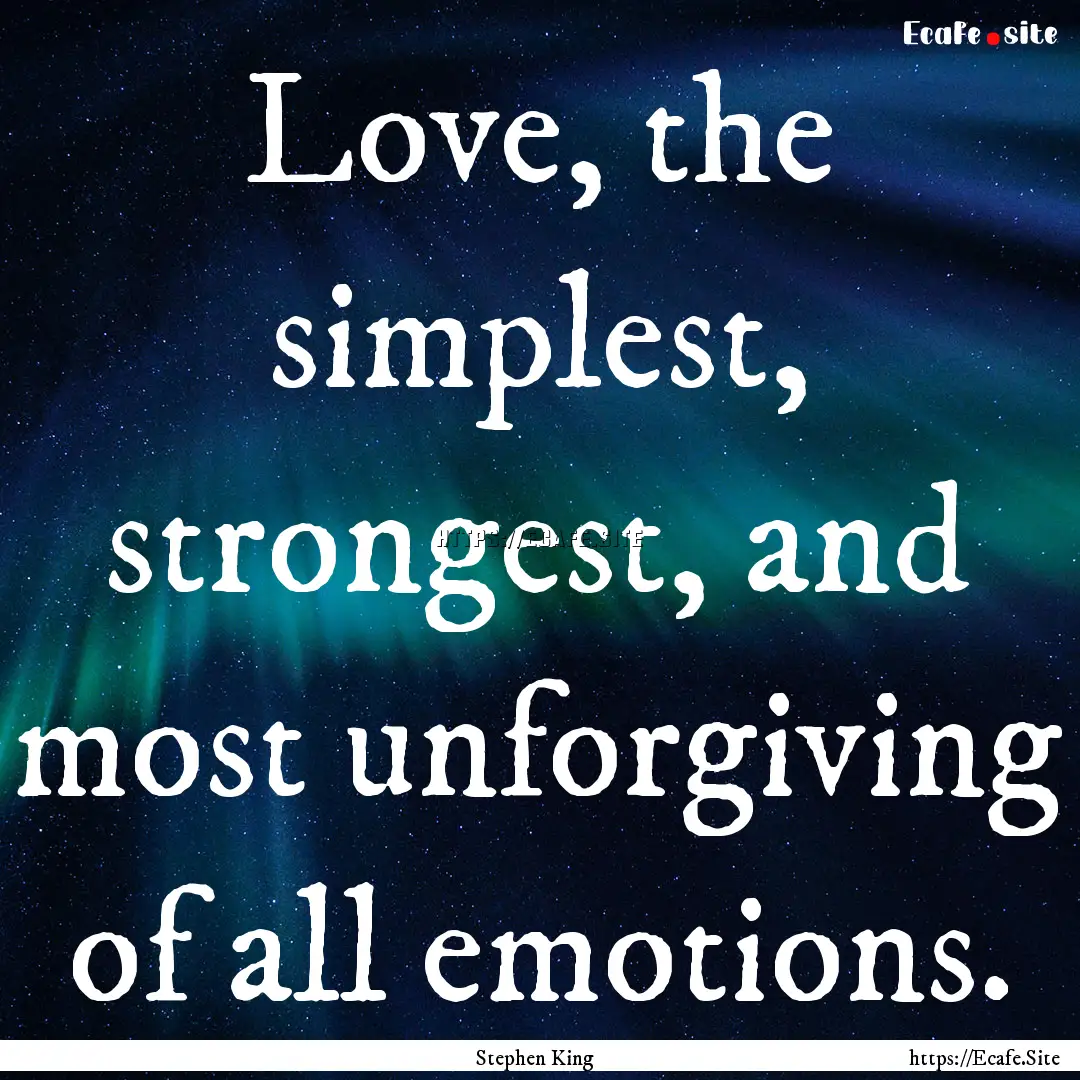 Love, the simplest, strongest, and most unforgiving.... : Quote by Stephen King