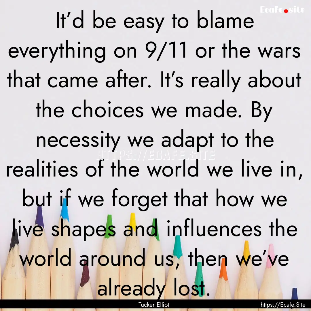 It’d be easy to blame everything on 9/11.... : Quote by Tucker Elliot