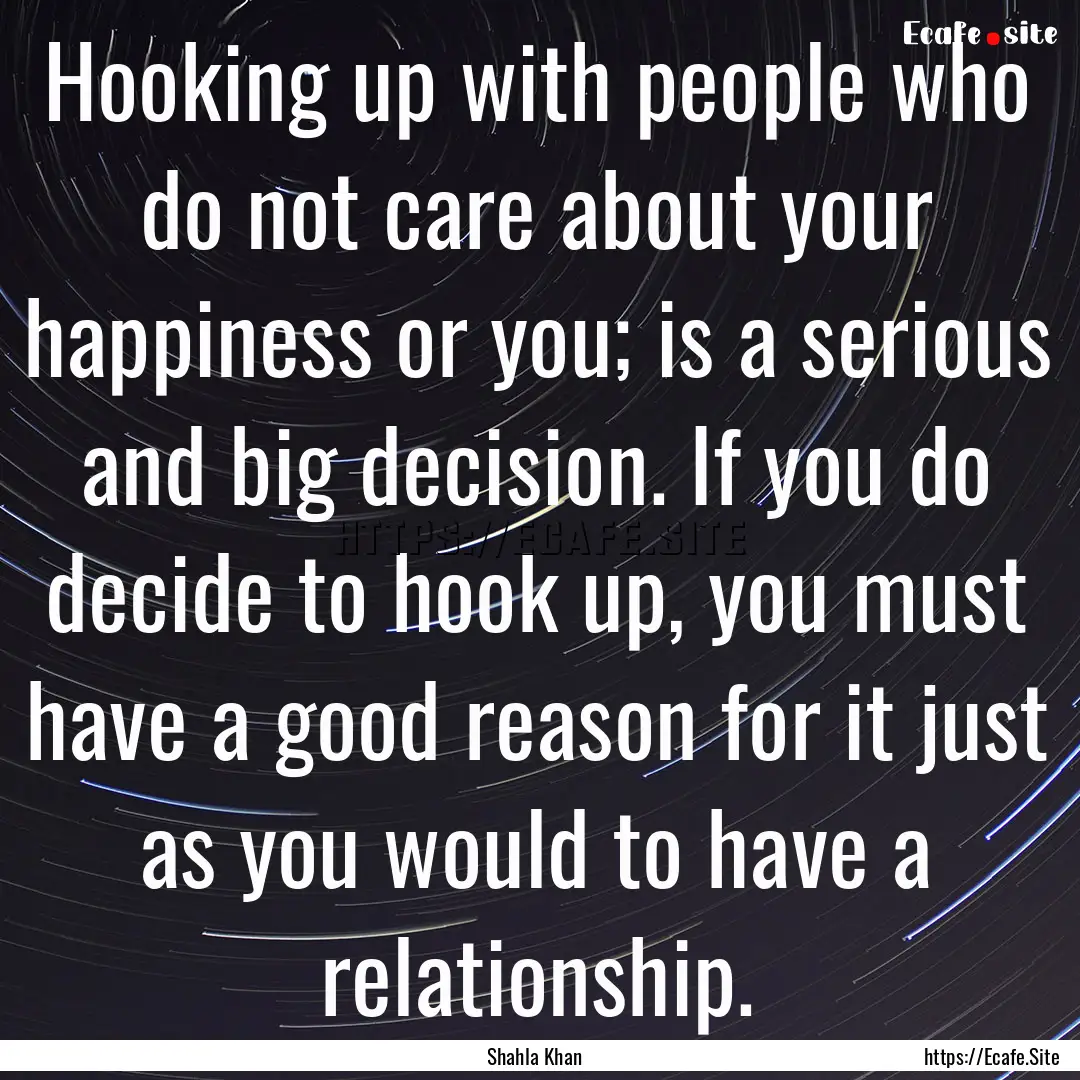 Hooking up with people who do not care about.... : Quote by Shahla Khan