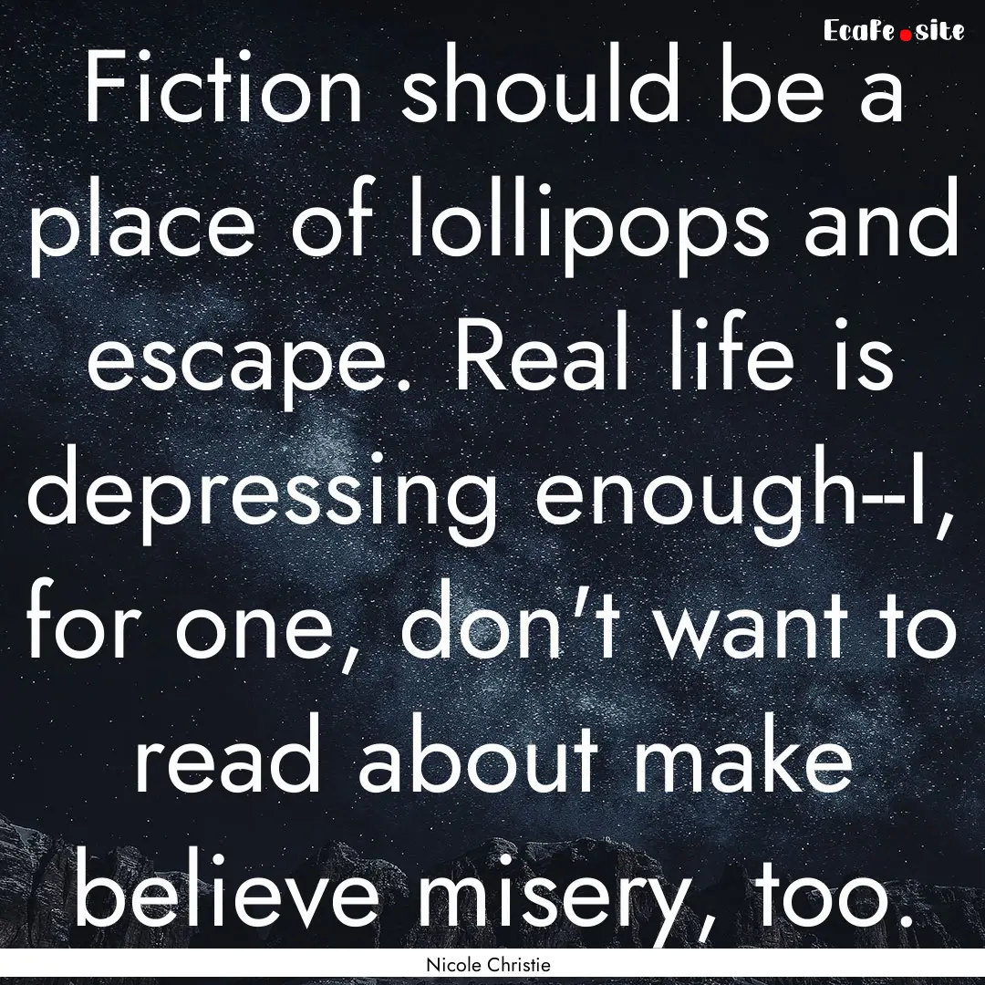 Fiction should be a place of lollipops and.... : Quote by Nicole Christie