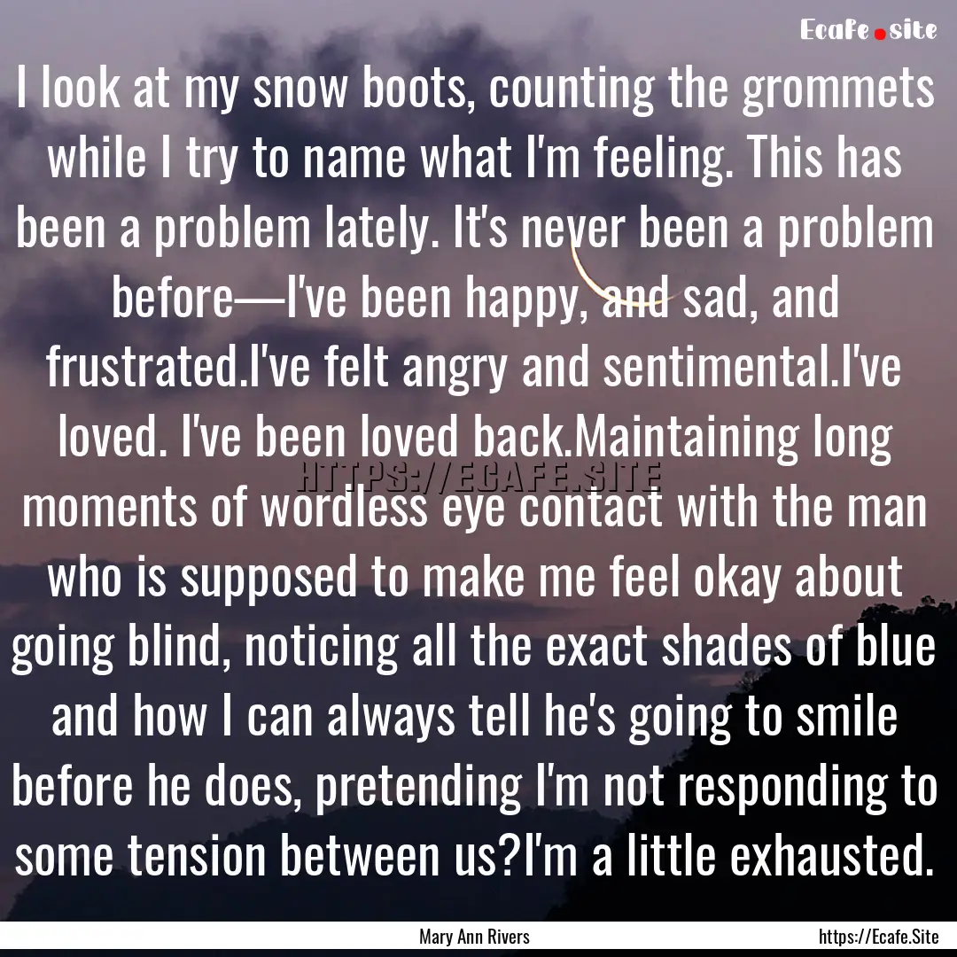 I look at my snow boots, counting the grommets.... : Quote by Mary Ann Rivers