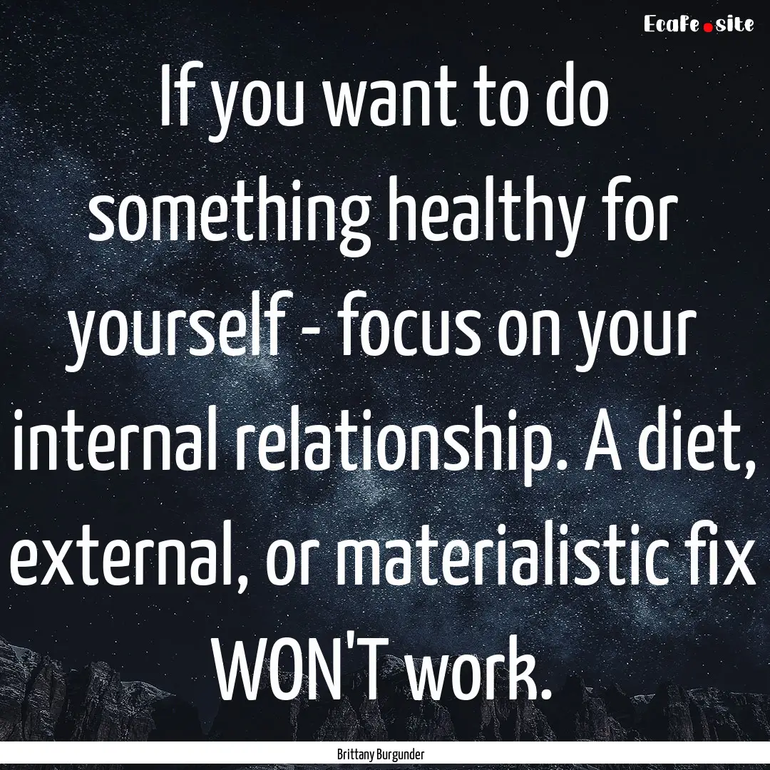 If you want to do something healthy for yourself.... : Quote by Brittany Burgunder