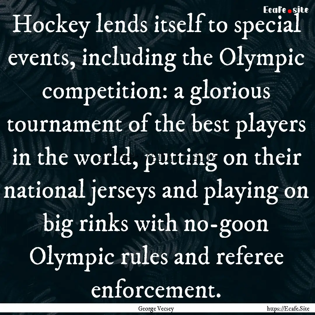 Hockey lends itself to special events, including.... : Quote by George Vecsey