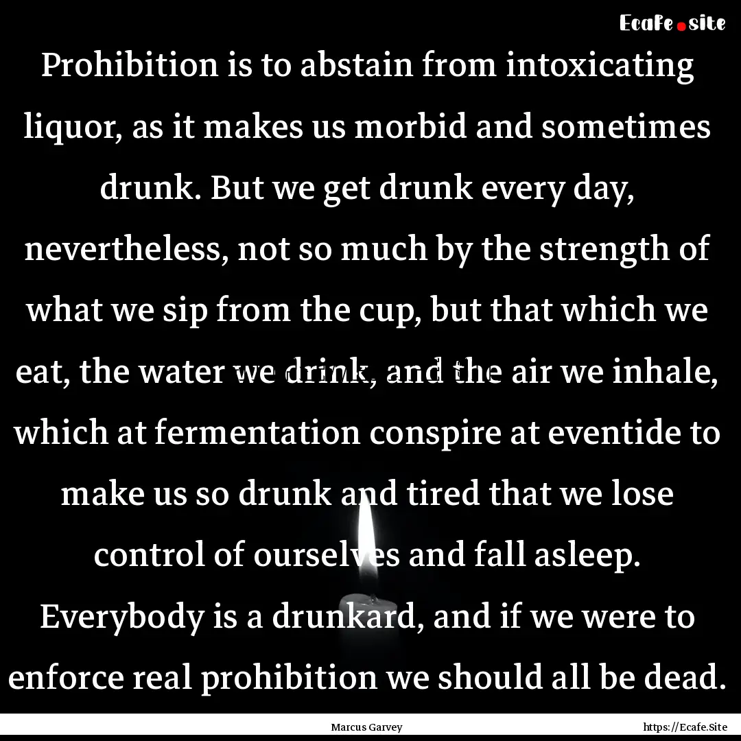 Prohibition is to abstain from intoxicating.... : Quote by Marcus Garvey