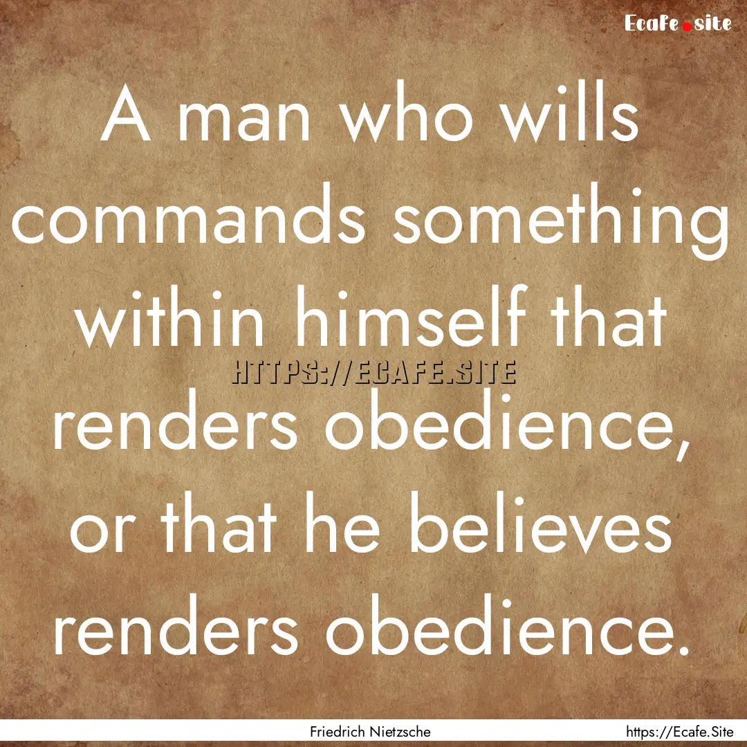 A man who wills commands something within.... : Quote by Friedrich Nietzsche