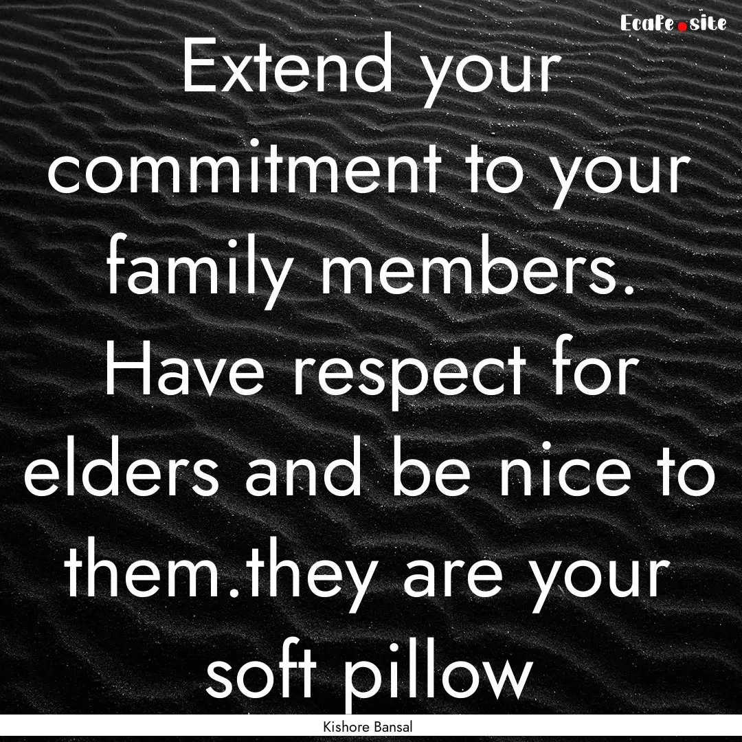 Extend your commitment to your family members..... : Quote by Kishore Bansal