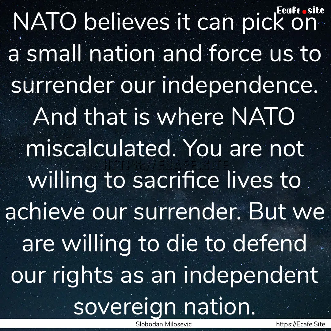 NATO believes it can pick on a small nation.... : Quote by Slobodan Milosevic