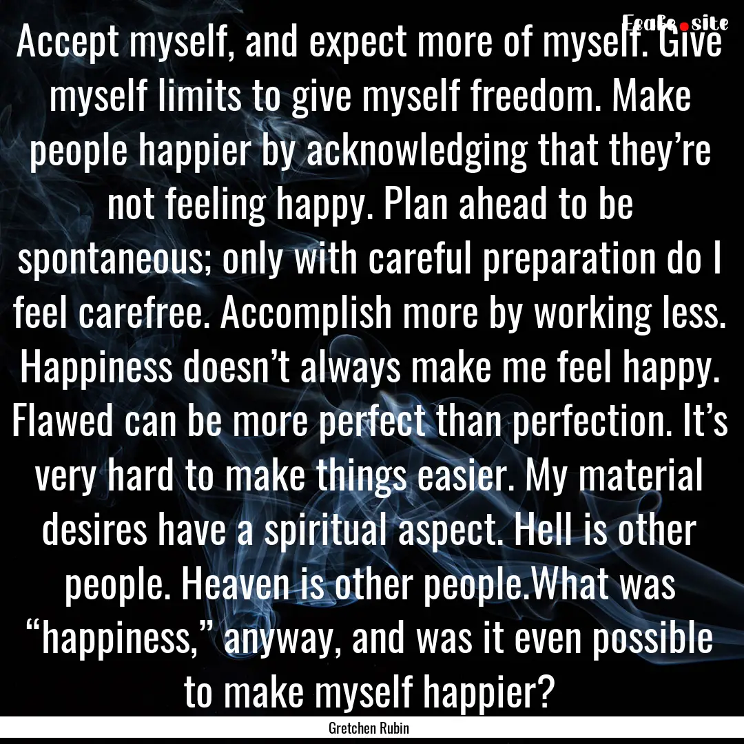 Accept myself, and expect more of myself..... : Quote by Gretchen Rubin