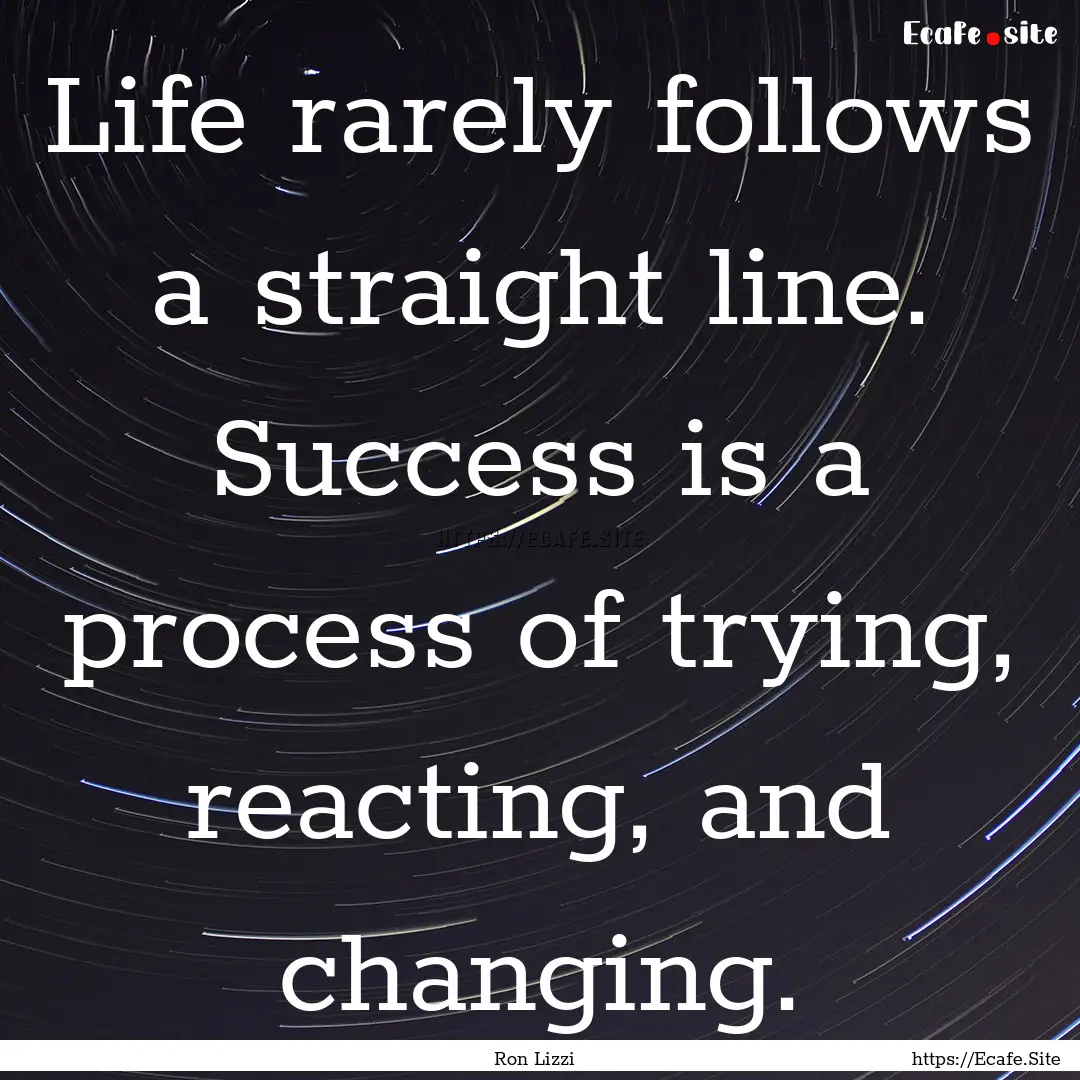 Life rarely follows a straight line. Success.... : Quote by Ron Lizzi