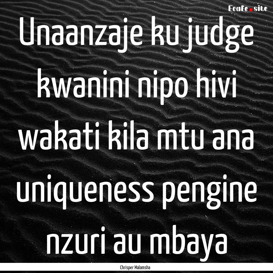 Unaanzaje ku judge kwanini nipo hivi wakati.... : Quote by Chrisper Malamsha