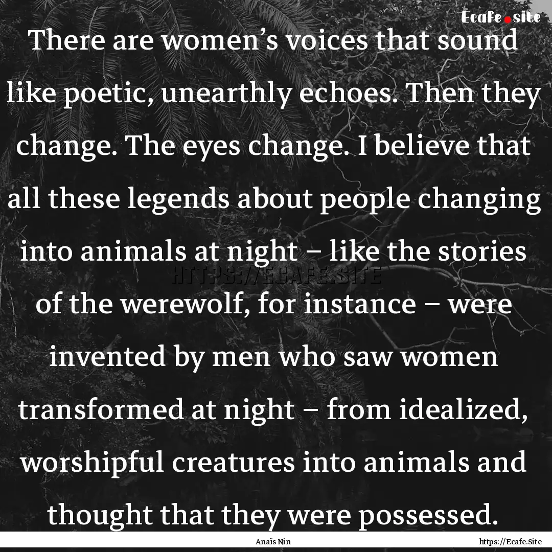 There are women’s voices that sound like.... : Quote by Anaïs Nin