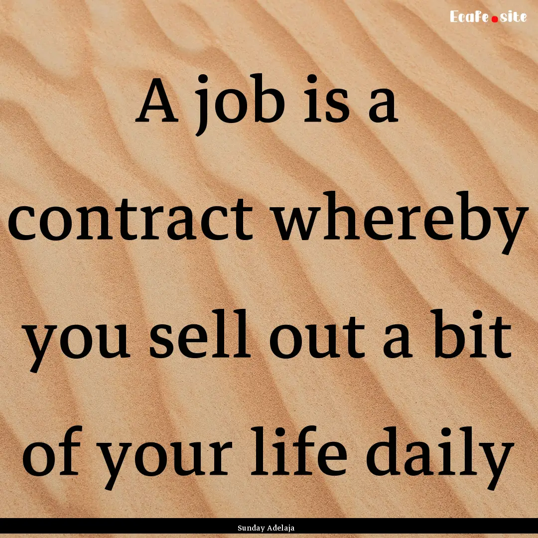 A job is a contract whereby you sell out.... : Quote by Sunday Adelaja