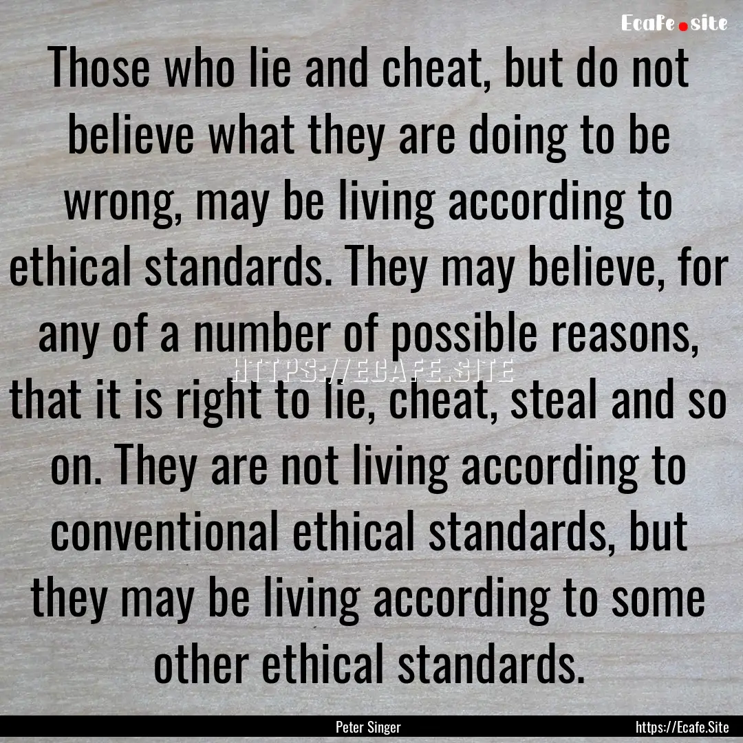 Those who lie and cheat, but do not believe.... : Quote by Peter Singer