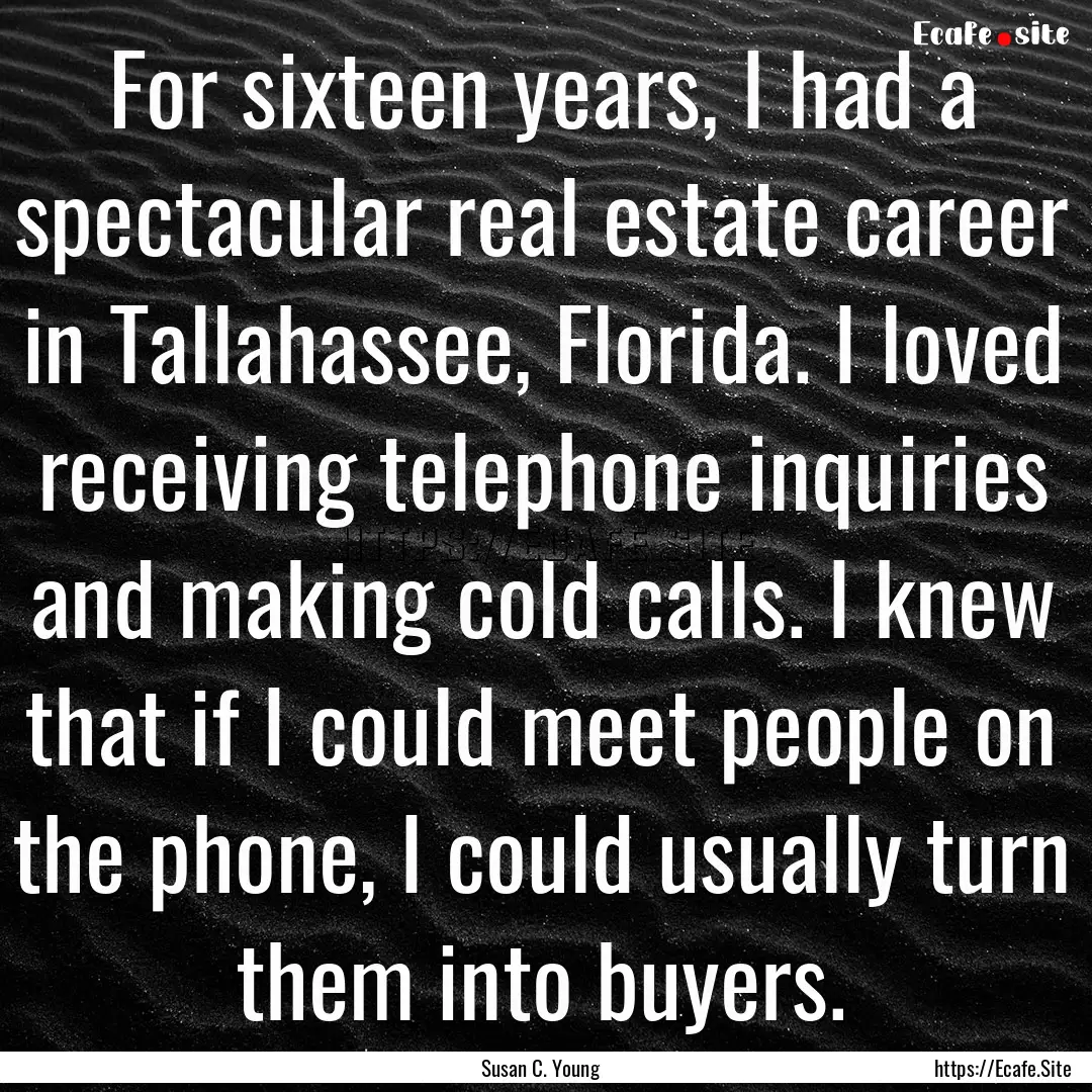 For sixteen years, I had a spectacular real.... : Quote by Susan C. Young