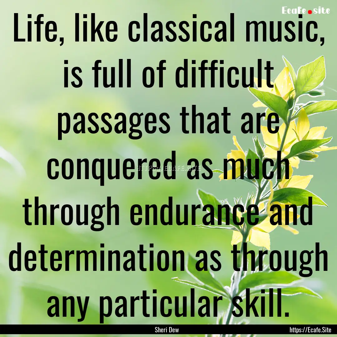 Life, like classical music, is full of difficult.... : Quote by Sheri Dew