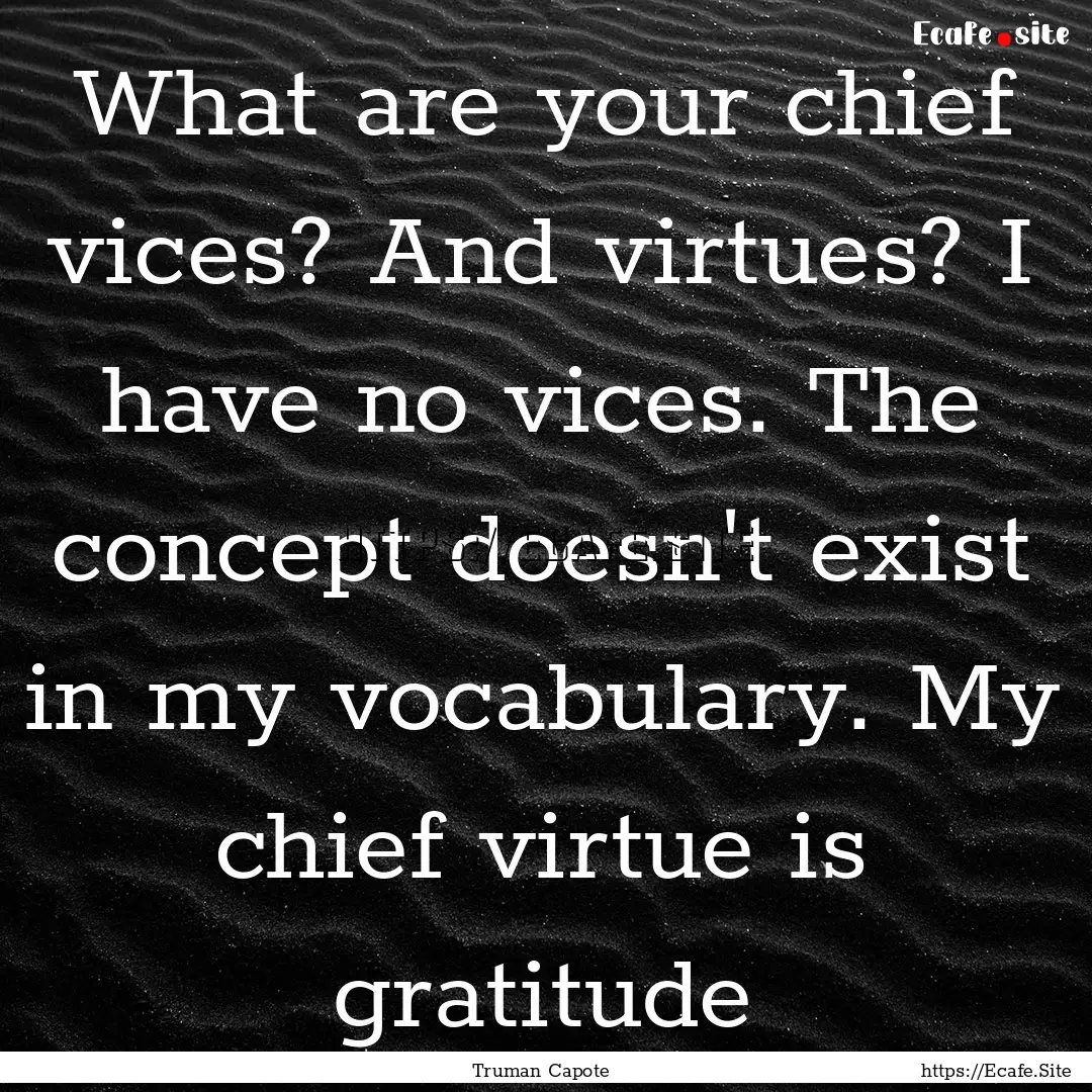 What are your chief vices? And virtues? I.... : Quote by Truman Capote