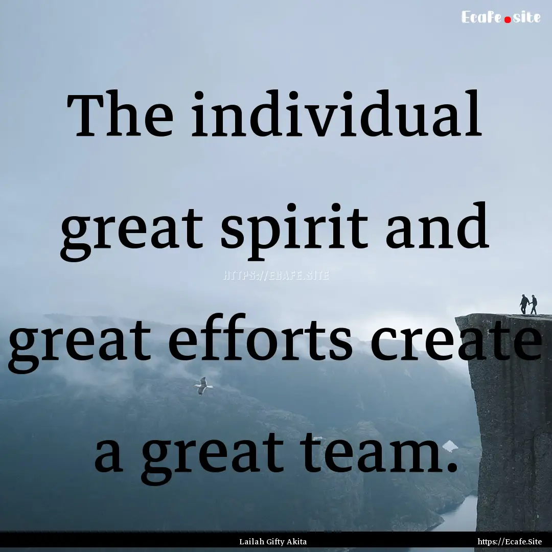 The individual great spirit and great efforts.... : Quote by Lailah Gifty Akita