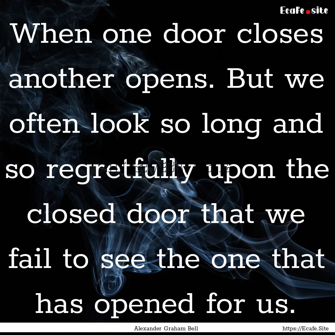 When one door closes another opens. But we.... : Quote by Alexander Graham Bell