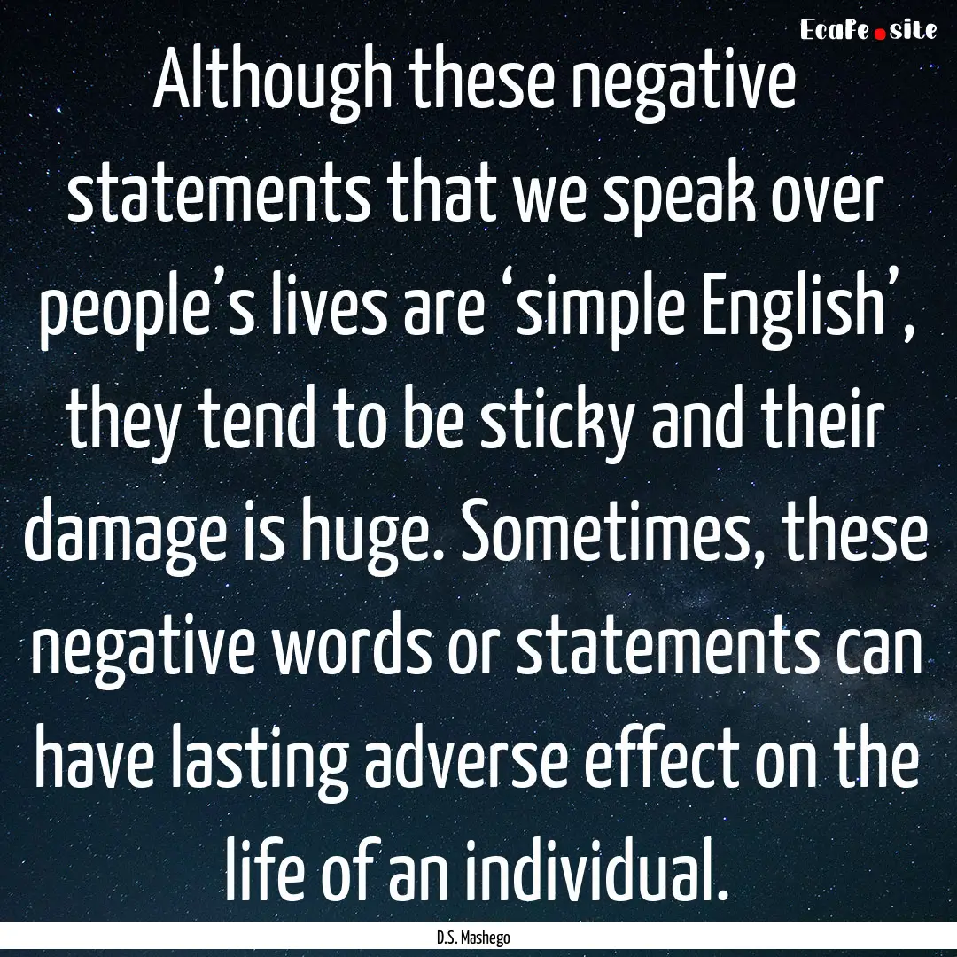 Although these negative statements that we.... : Quote by D.S. Mashego