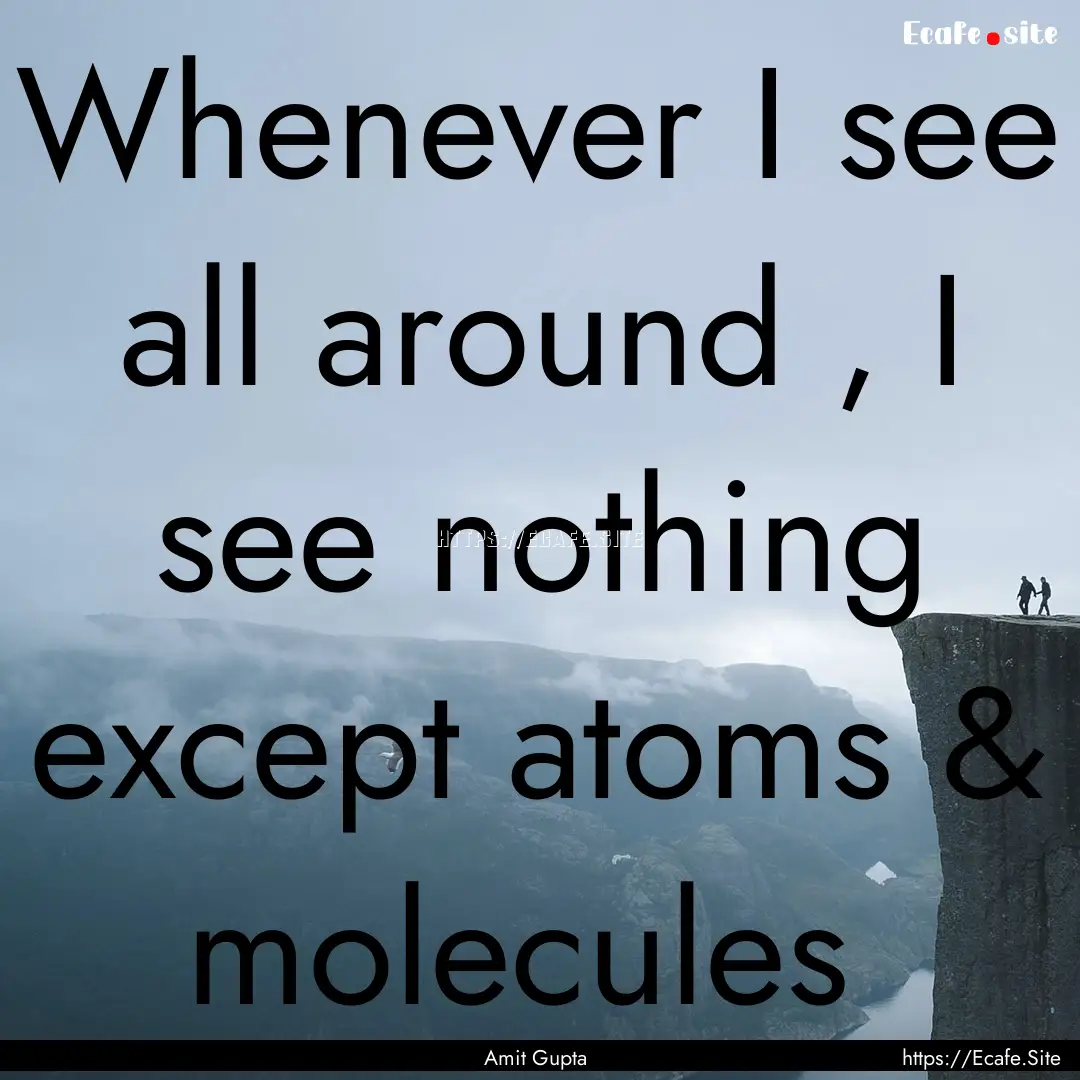 Whenever I see all around , I see nothing.... : Quote by Amit Gupta