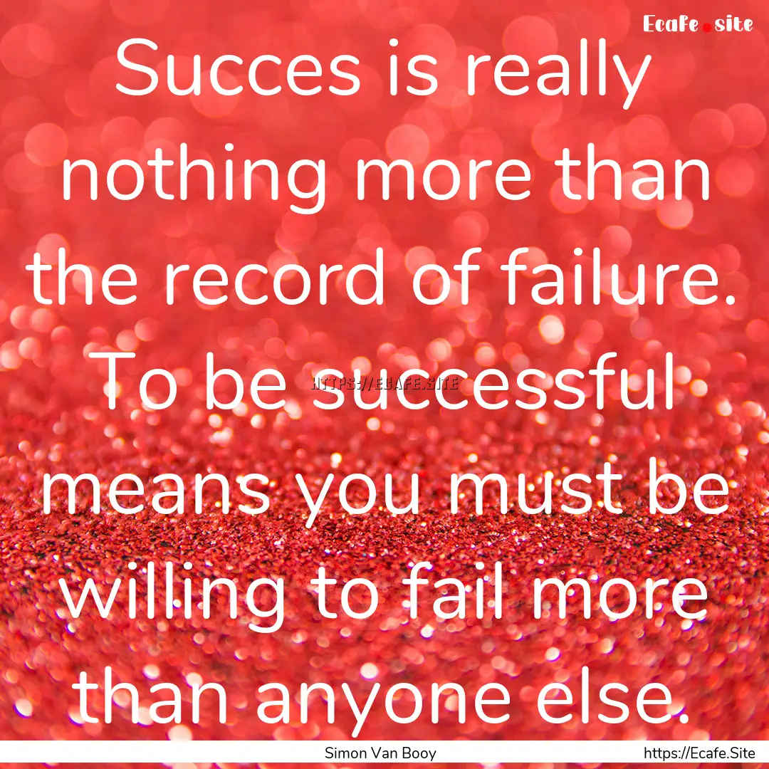 Succes is really nothing more than the record.... : Quote by Simon Van Booy