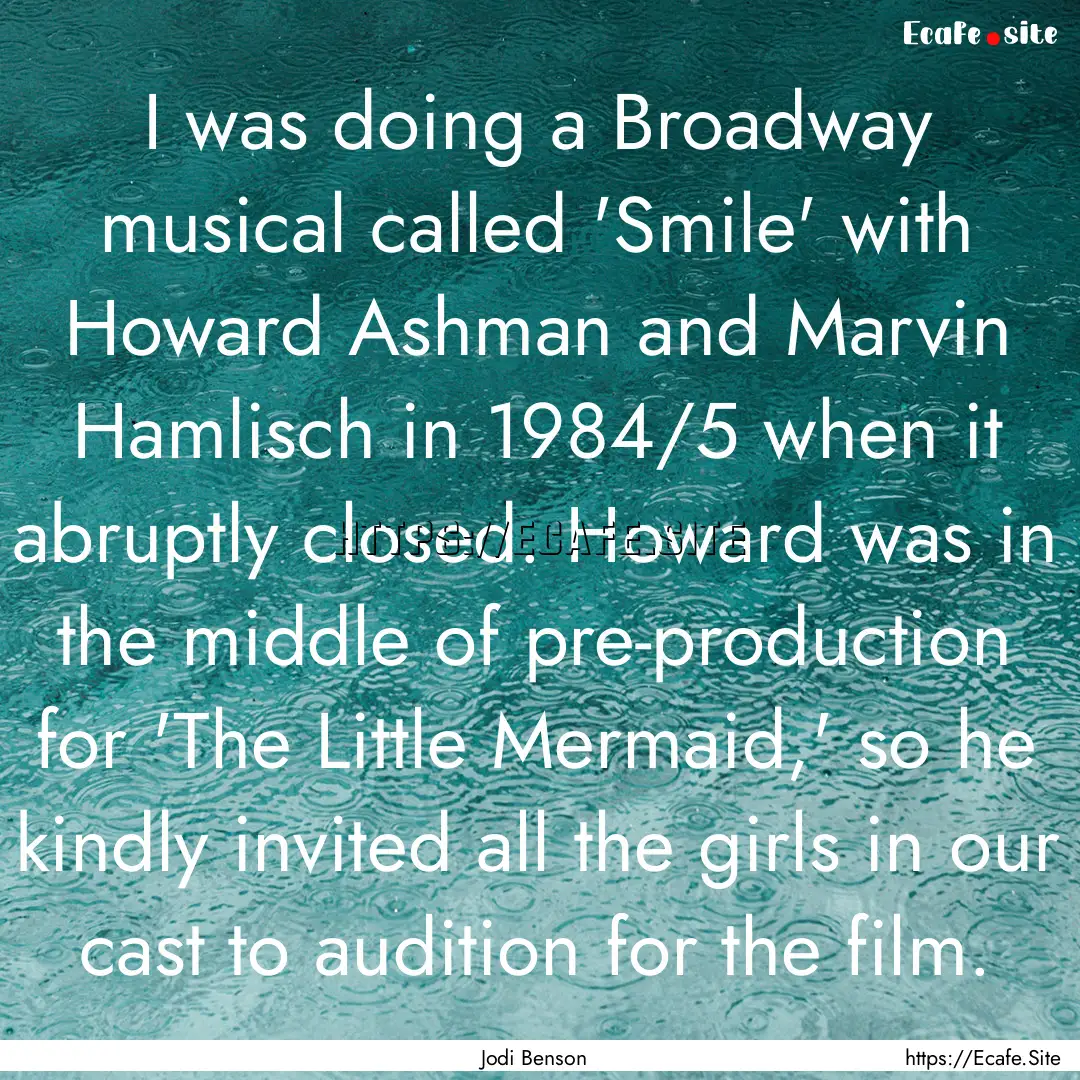 I was doing a Broadway musical called 'Smile'.... : Quote by Jodi Benson