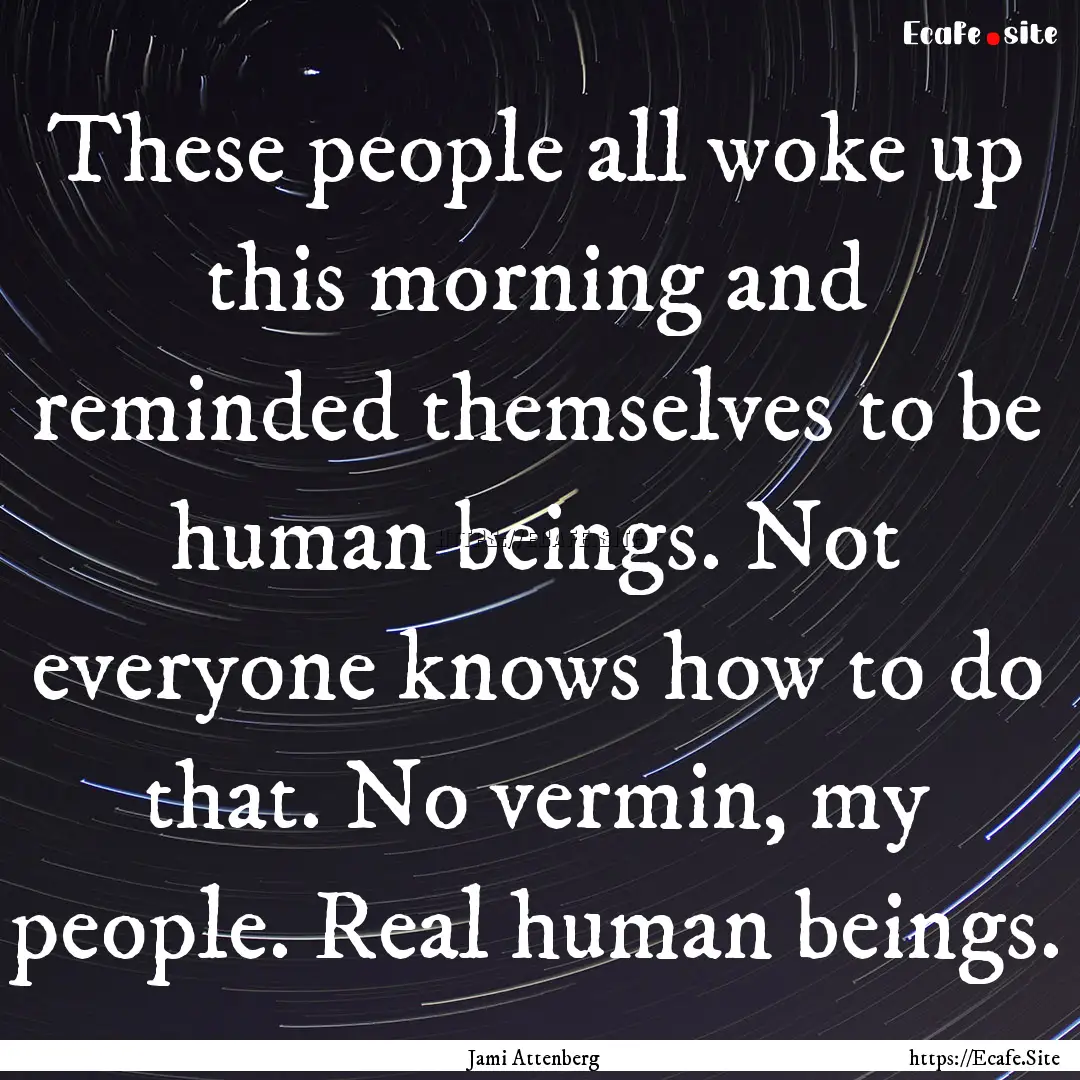 These people all woke up this morning and.... : Quote by Jami Attenberg